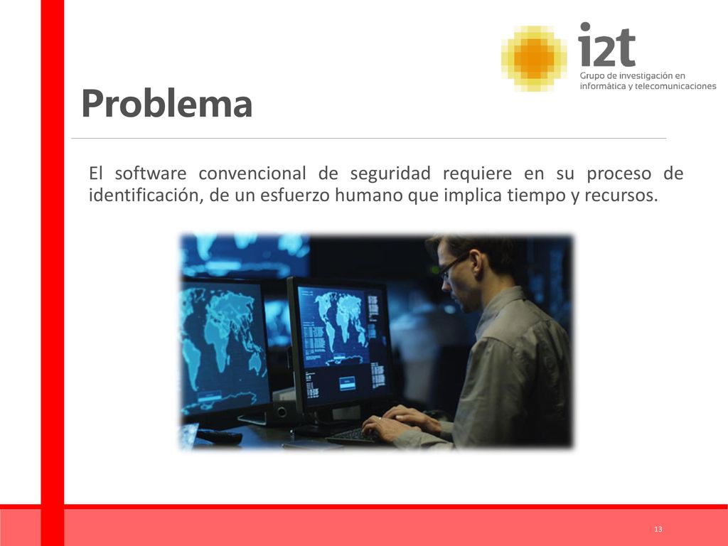 Problema El software convencional de seguridad requiere en su proceso de identificación, de un esfuerzo humano que implica tiempo y recursos.