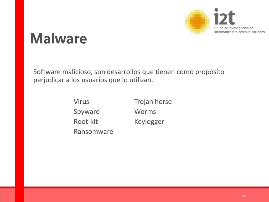 Malware Software malicioso, son desarrollos que tienen como propósito perjudicar a los usuarios que lo utilizan.