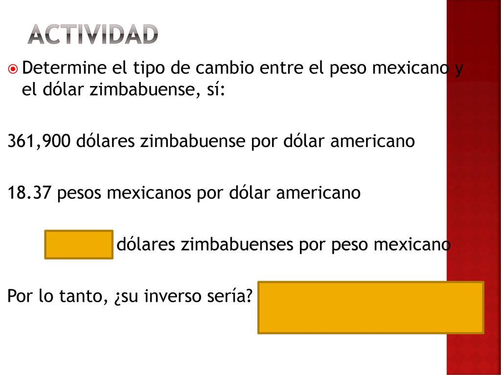 Actividad Determine el tipo de cambio entre el peso mexicano y el dólar zimbabuense, sí: 361,900 dólares zimbabuense por dólar americano.