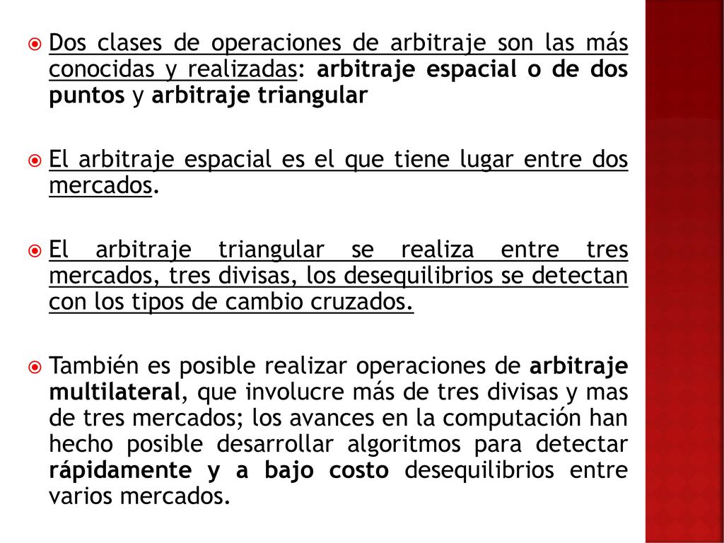 Dos clases de operaciones de arbitraje son las más conocidas y realizadas: arbitraje espacial o de dos puntos y arbitraje triangular