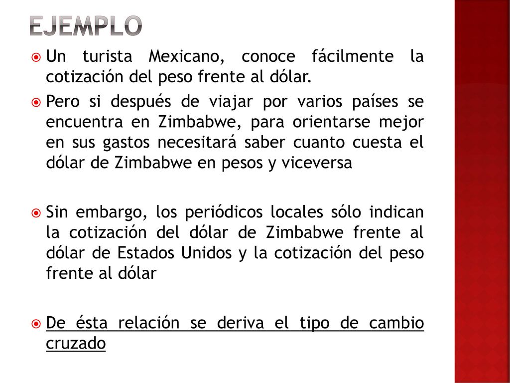 EJEMPLO Un turista Mexicano, conoce fácilmente la cotización del peso frente al dólar.