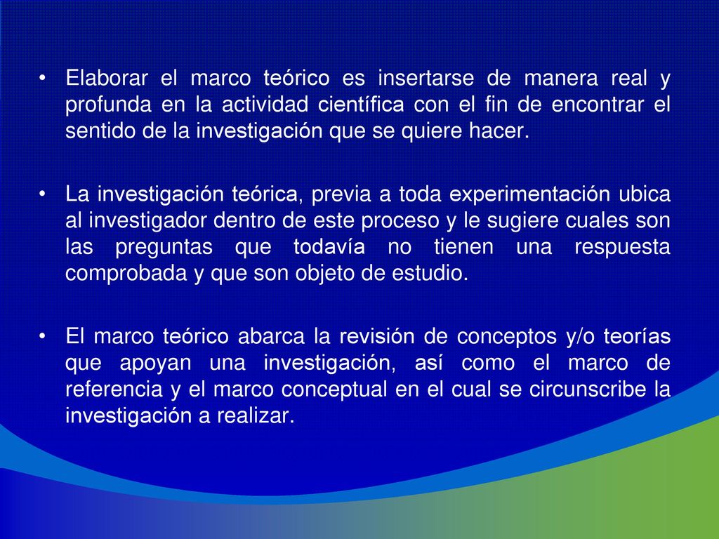 Elaborar el marco teórico es insertarse de manera real y profunda en la actividad científica con el fin de encontrar el sentido de la investigación que se quiere hacer.