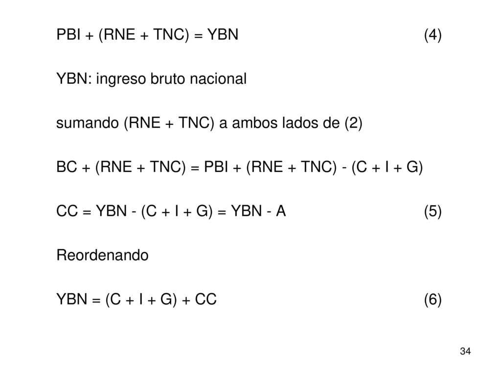 PBI + (RNE + TNC) = YBN (4) YBN: ingreso bruto nacional. sumando (RNE + TNC) a ambos lados de (2)
