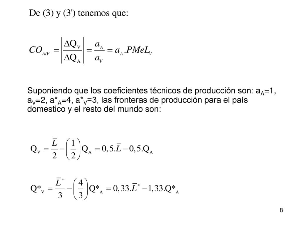 Suponiendo que los coeficientes técnicos de producción son: aA=1, aV=2, a*A=4, a*V=3, las fronteras de producción para el país domestico y el resto del mundo son: