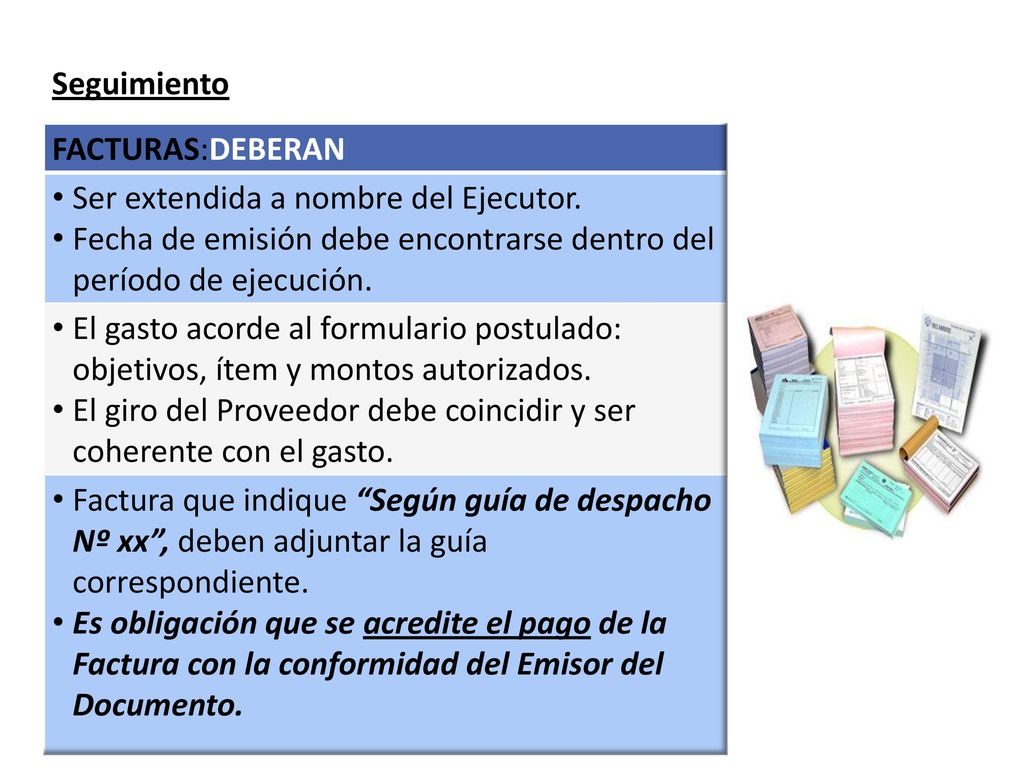 Seguimiento FACTURAS:DEBERAN. Ser extendida a nombre del Ejecutor. Fecha de emisión debe encontrarse dentro del período de ejecución.