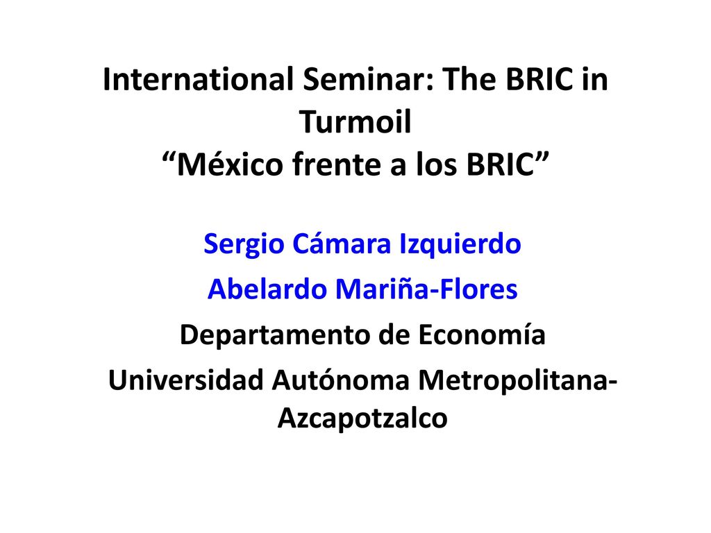International Seminar: The BRIC in Turmoil México frente a los BRIC