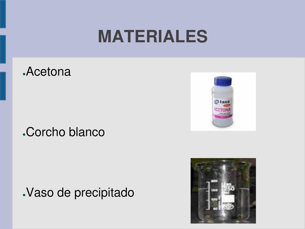 MATERIALES Acetona Corcho blanco Vaso de precipitado