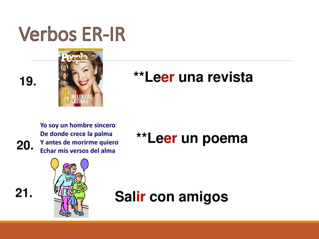 Verbos ER-IR **Leer una revista **Leer un poema Salir con amigos 19.
