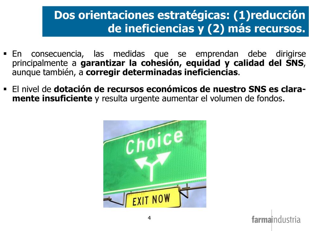 Dos orientaciones estratégicas: (1)reducción de ineficiencias y (2) más recursos.