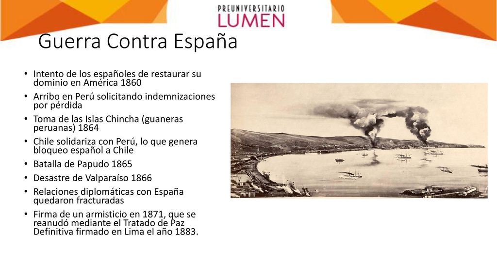 Guerra Contra España Intento de los españoles de restaurar su dominio en América Arribo en Perú solicitando indemnizaciones por pérdida.