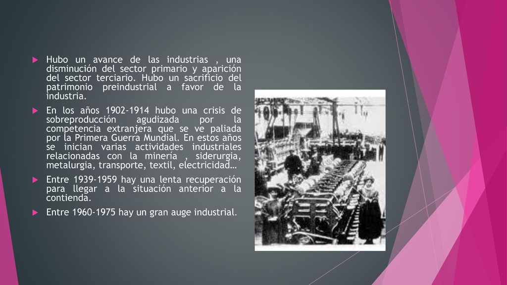 Hubo un avance de las industrias , una disminución del sector primario y aparición del sector terciario. Hubo un sacrificio del patrimonio preindustrial a favor de la industria.