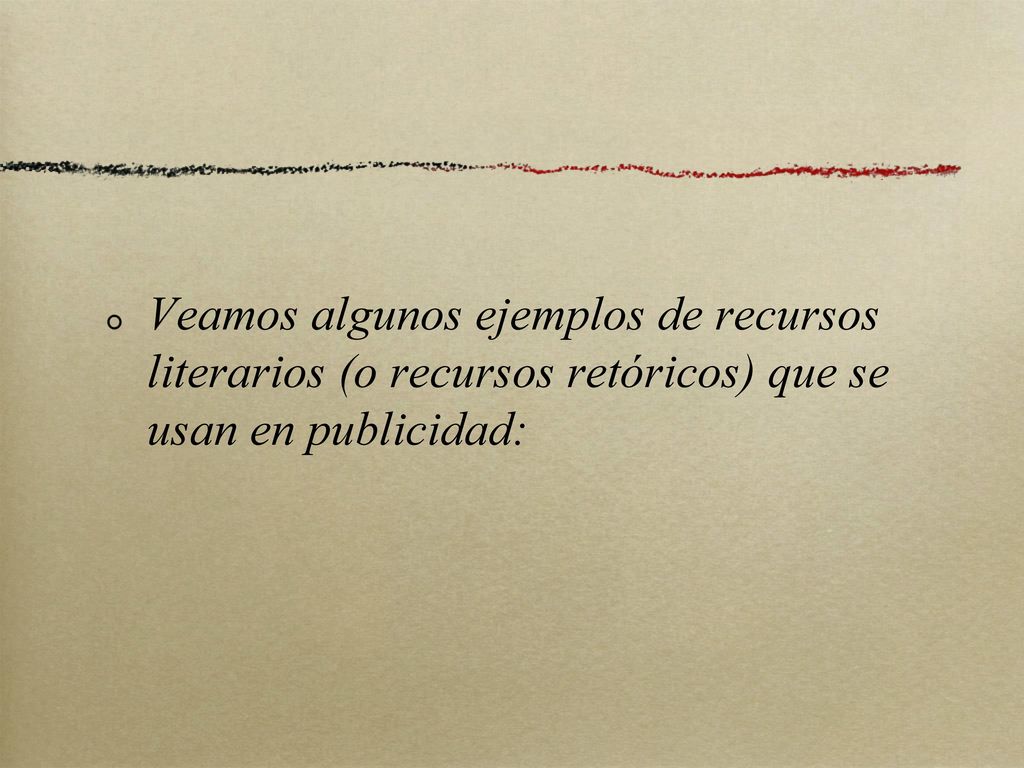 Veamos algunos ejemplos de recursos literarios (o recursos retóricos) que se usan en publicidad: