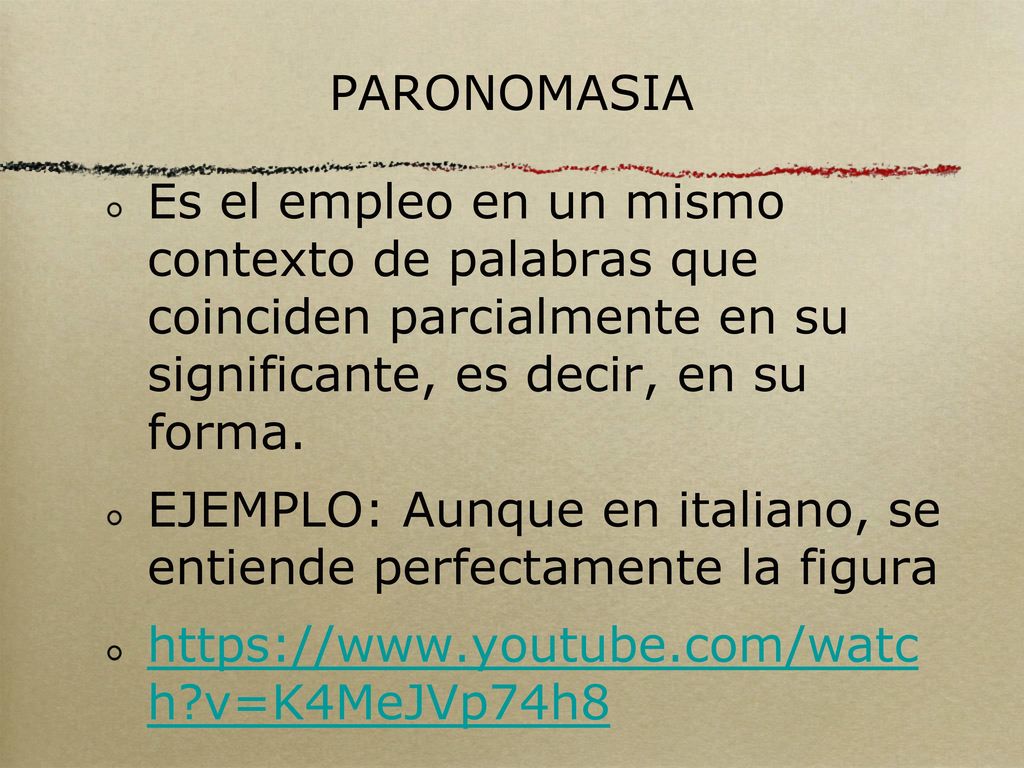 PARONOMASIA Es el empleo en un mismo contexto de palabras que coinciden parcialmente en su significante, es decir, en su forma.