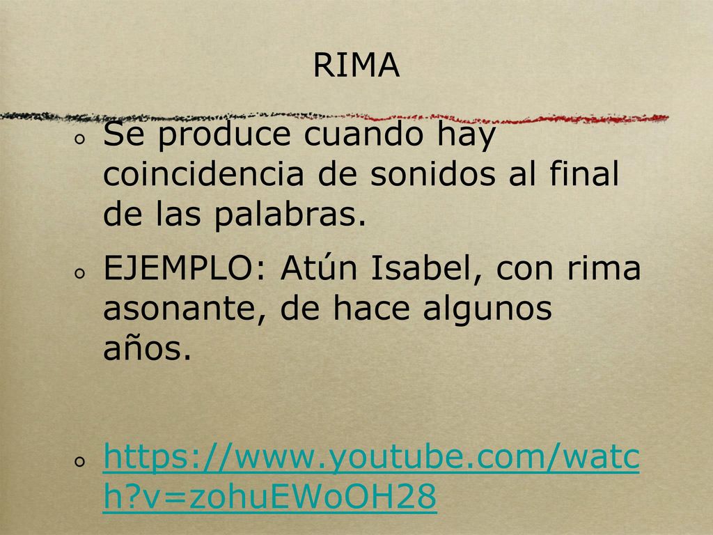 RIMA Se produce cuando hay coincidencia de sonidos al final de las palabras. EJEMPLO: Atún Isabel, con rima asonante, de hace algunos años.