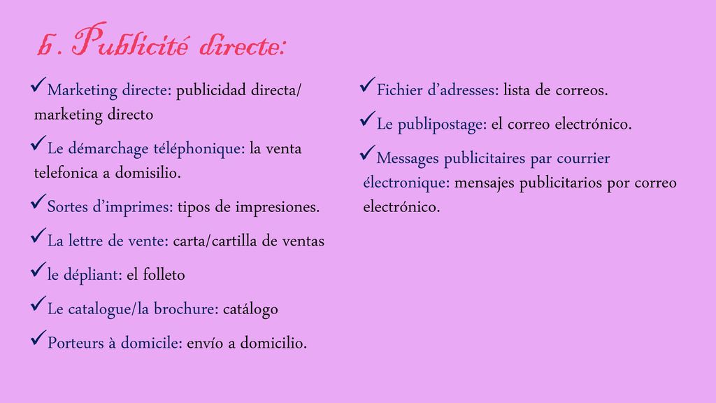 b . Publicité directe: Marketing directe: publicidad directa/ marketing directo. Fichier d’adresses: lista de correos.