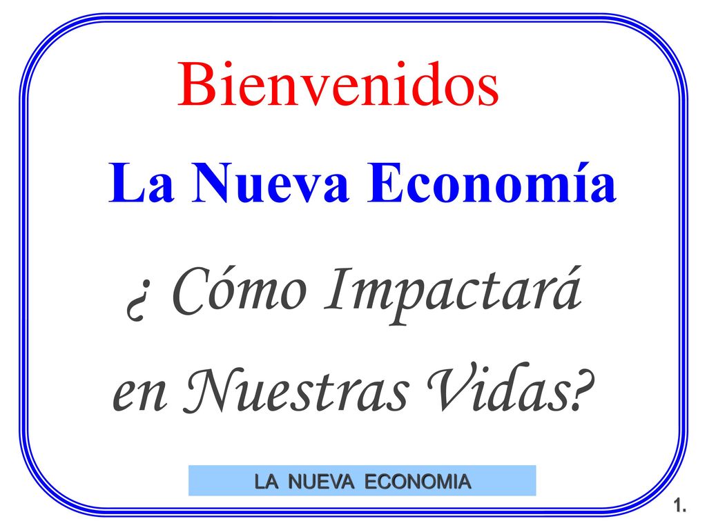 ¿ Cómo Impactará en Nuestras Vidas Bienvenidos La Nueva Economía