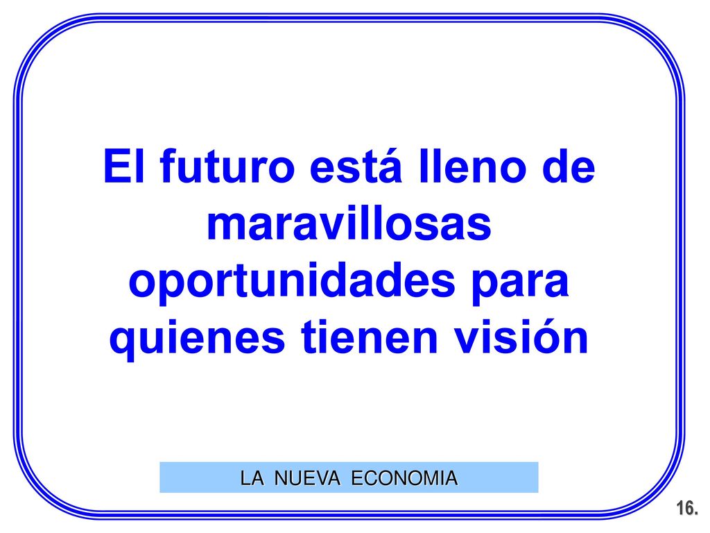 El futuro está lleno de maravillosas oportunidades para quienes tienen visión