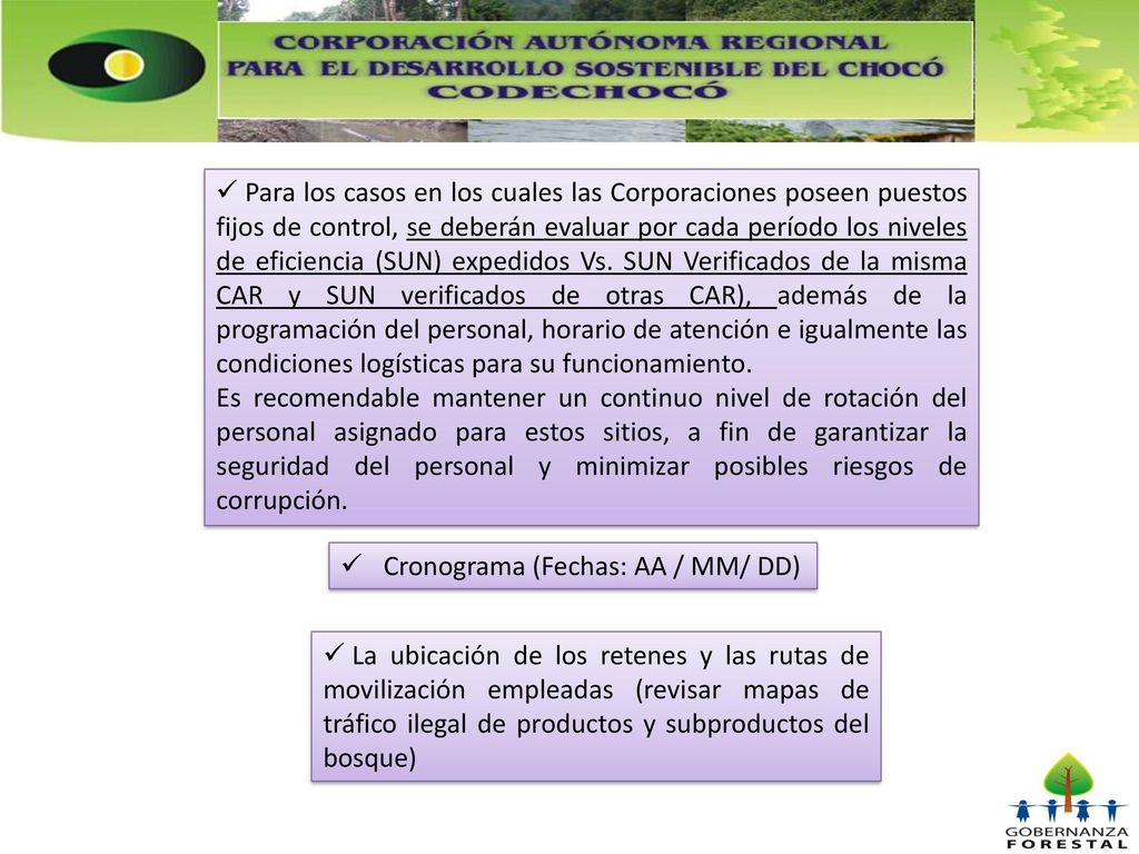 Para los casos en los cuales las Corporaciones poseen puestos fijos de control, se deberán evaluar por cada período los niveles de eficiencia (SUN) expedidos Vs. SUN Verificados de la misma CAR y SUN verificados de otras CAR), además de la programación del personal, horario de atención e igualmente las condiciones logísticas para su funcionamiento.