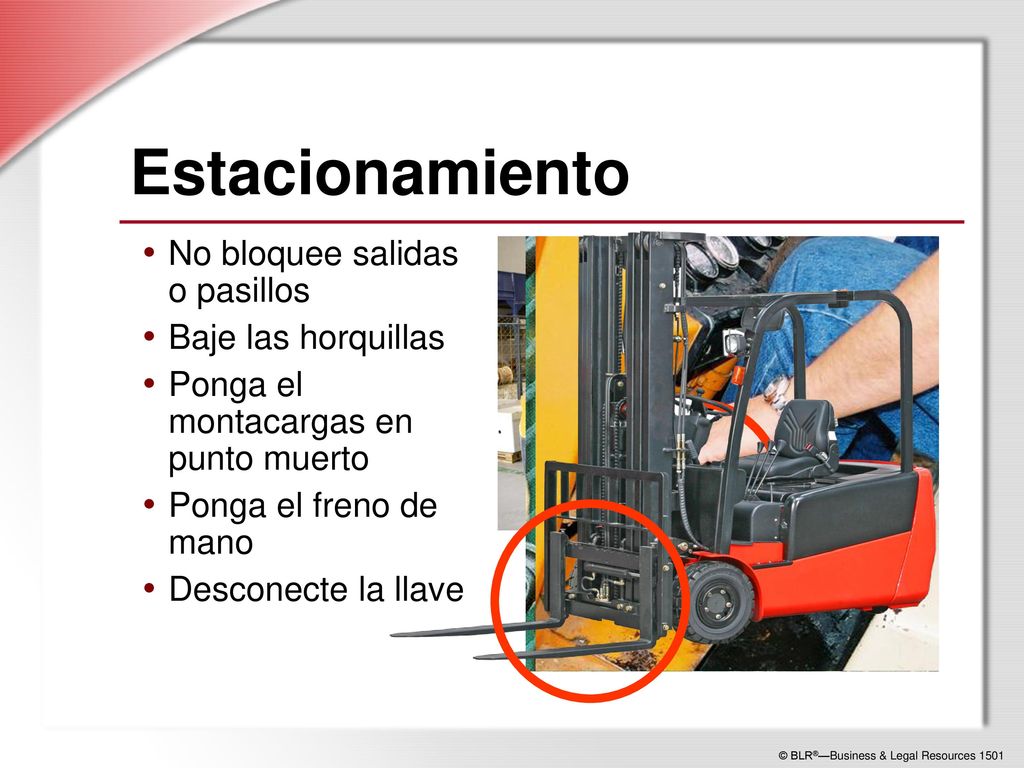 Estacionamiento No bloquee salidas o pasillos Baje las horquillas
