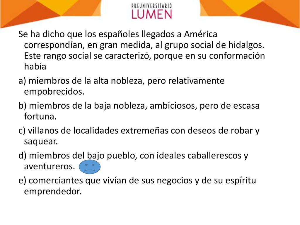 Se ha dicho que los españoles llegados a América correspondían, en gran medida, al grupo social de hidalgos.