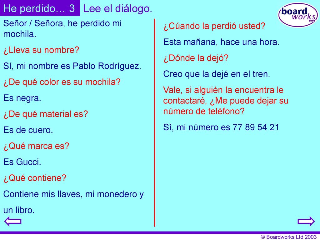 He perdido… 3 Lee el diálogo. Señor / Señora, he perdido mi mochila.