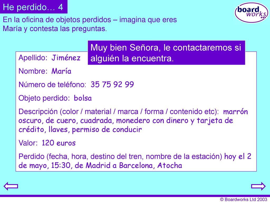 Muy bien Señora, le contactaremos si alguién la encuentra.
