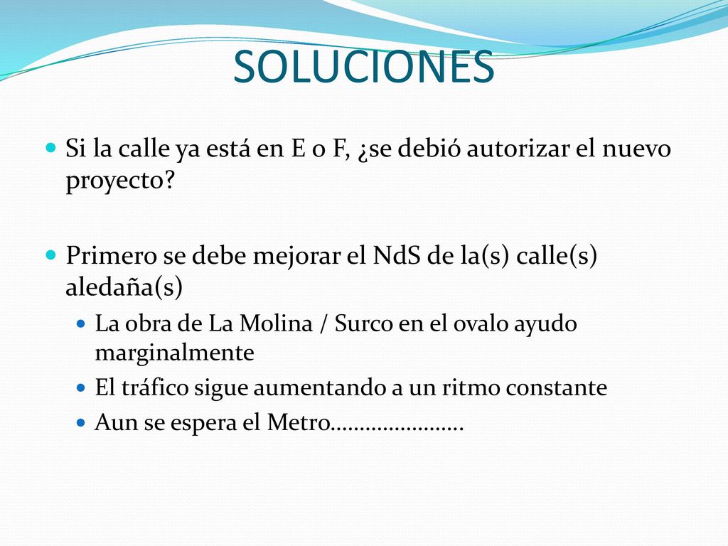 SOLUCIONES Si la calle ya está en E o F, ¿se debió autorizar el nuevo proyecto Primero se debe mejorar el NdS de la(s) calle(s) aledaña(s)