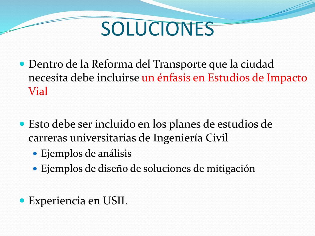 SOLUCIONES Dentro de la Reforma del Transporte que la ciudad necesita debe incluirse un énfasis en Estudios de Impacto Vial.