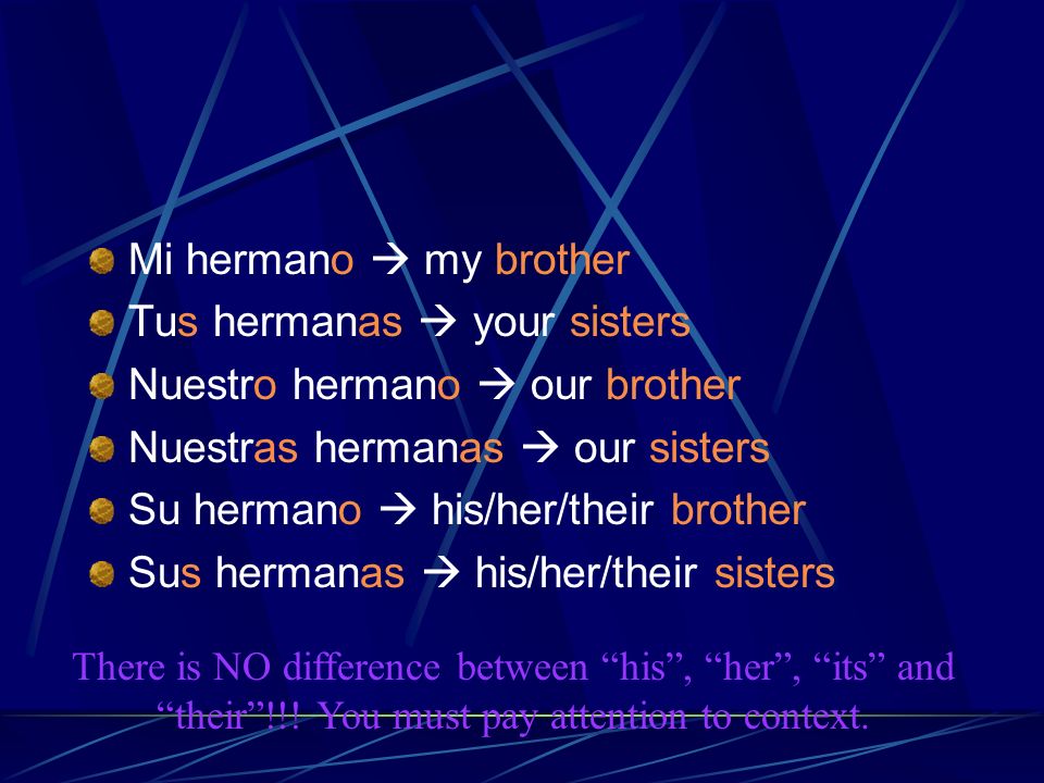 Tus hermanas  your sisters Nuestro hermano  our brother