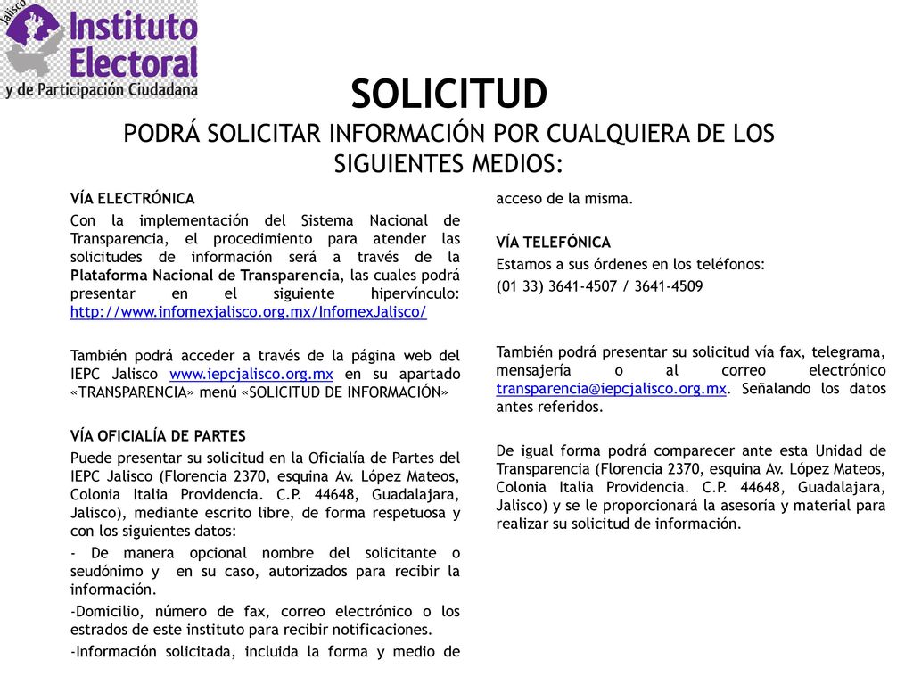 SOLICITUD PODRÁ SOLICITAR INFORMACIÓN POR CUALQUIERA DE LOS SIGUIENTES MEDIOS: