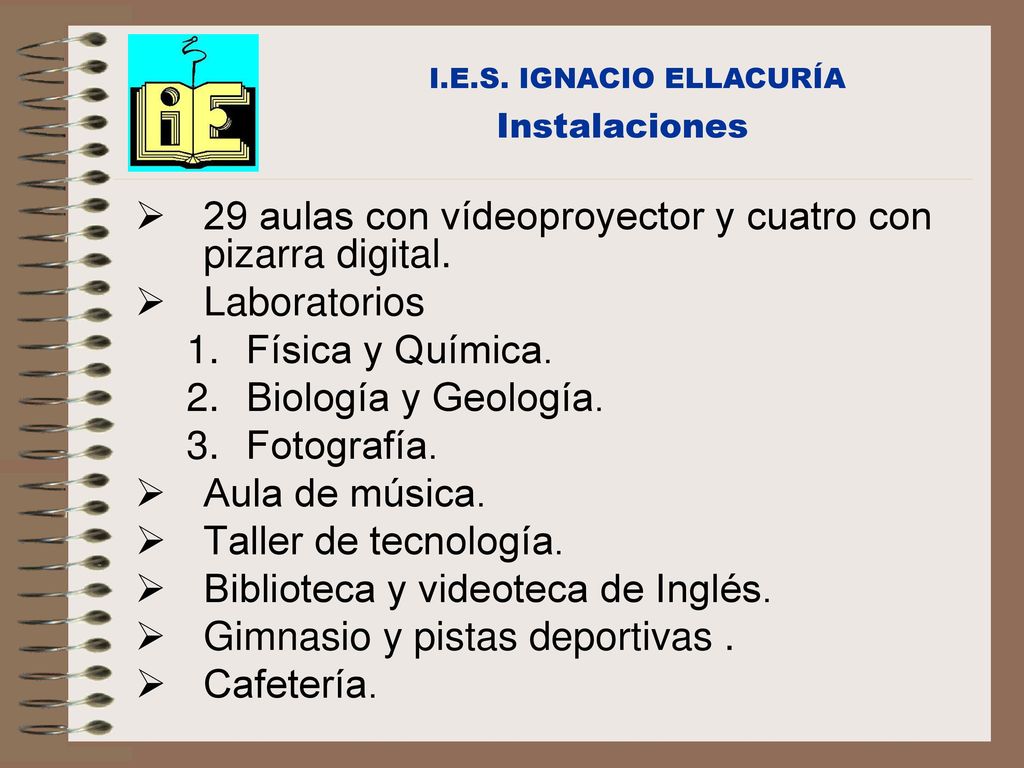 29 aulas con vídeoproyector y cuatro con pizarra digital. Laboratorios