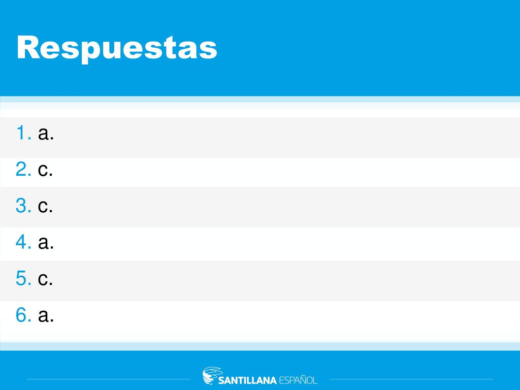 Respuestas 1. a. 2. c. 3. c. 4. a. 5. c. 6. a.