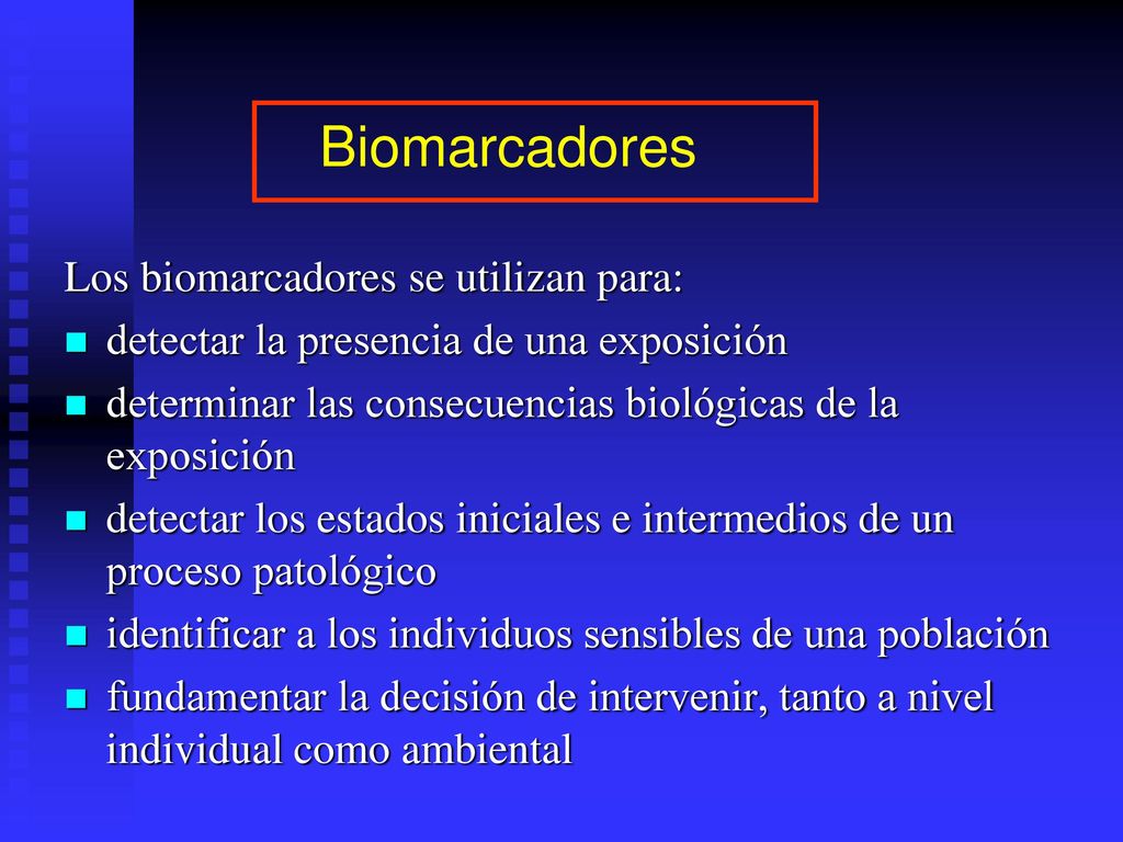 Biomarcadores Los biomarcadores se utilizan para: