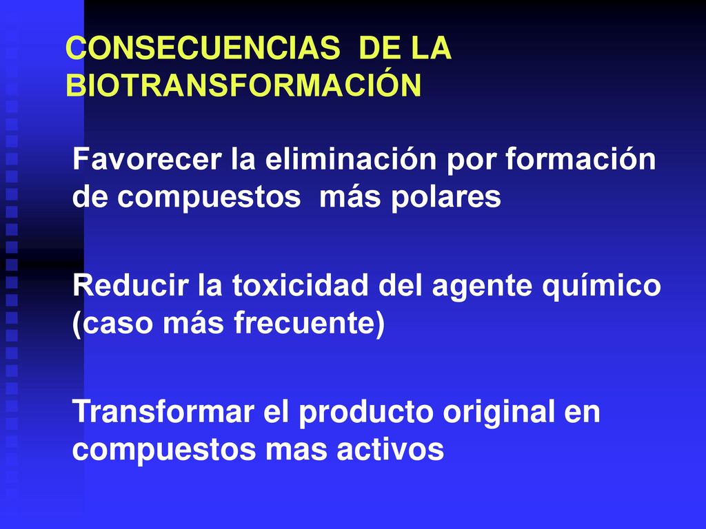 CONSECUENCIAS DE LA BIOTRANSFORMACIÓN. Favorecer la eliminación por formación. de compuestos más polares.