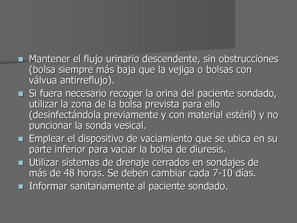 Mantener el flujo urinario descendente, sin obstrucciones (bolsa siempre más baja que la vejiga o bolsas con válvua antirreflujo).