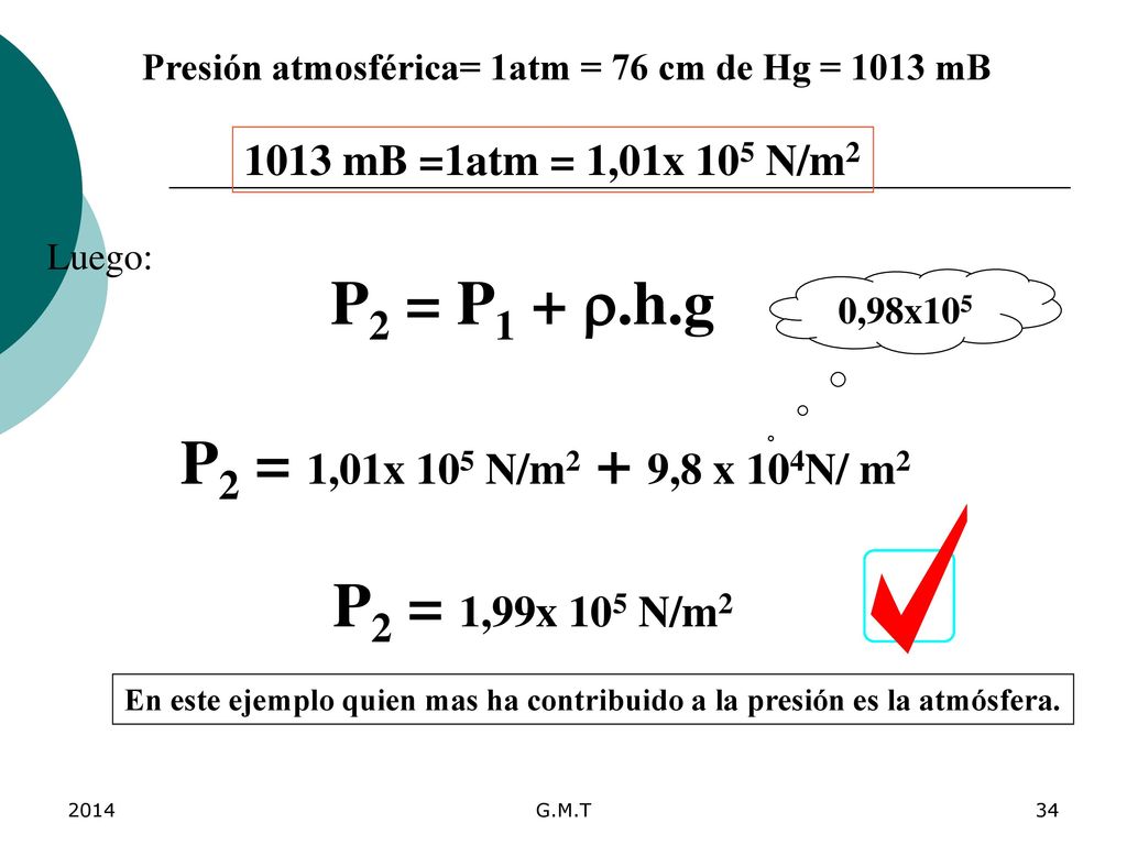 Presión atmosférica= 1atm = 76 cm de Hg = 1013 mB