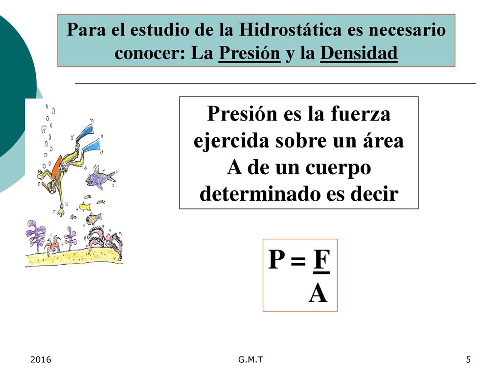 Para el estudio de la Hidrostática es necesario conocer: La Presión y la Densidad