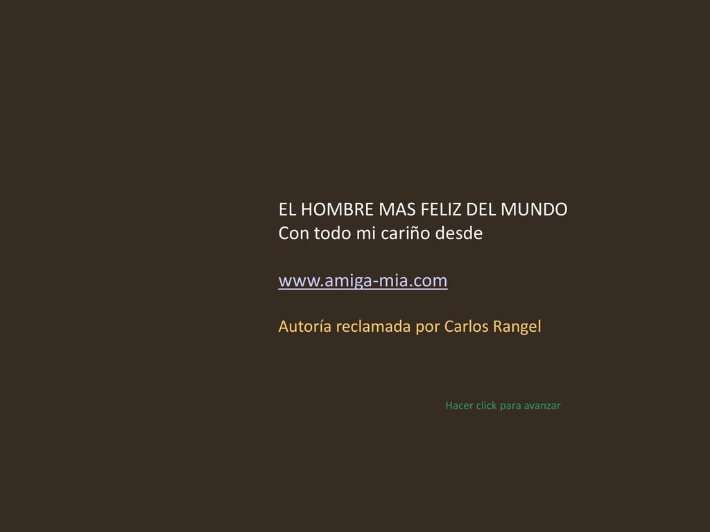 EL HOMBRE MAS FELIZ DEL MUNDO Con todo mi cariño desde