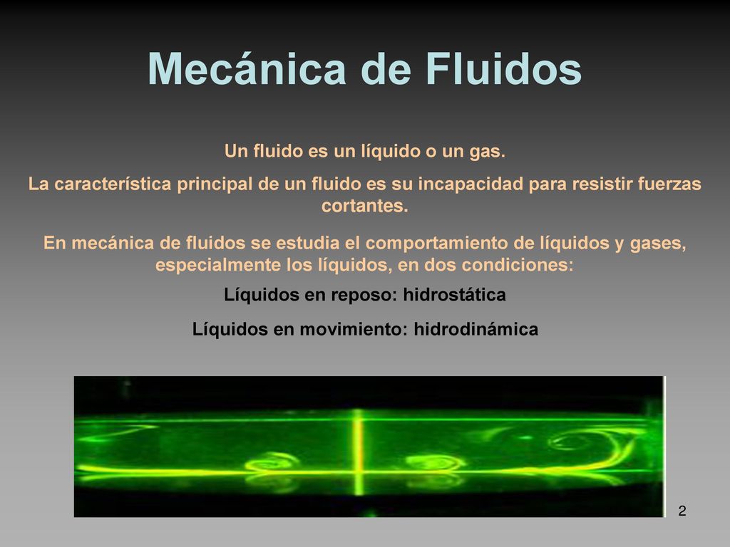 Mecánica de Fluidos Un fluido es un líquido o un gas.