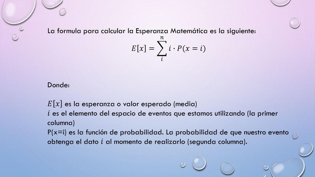 La formula para calcular la Esperanza Matemática es la siguiente: