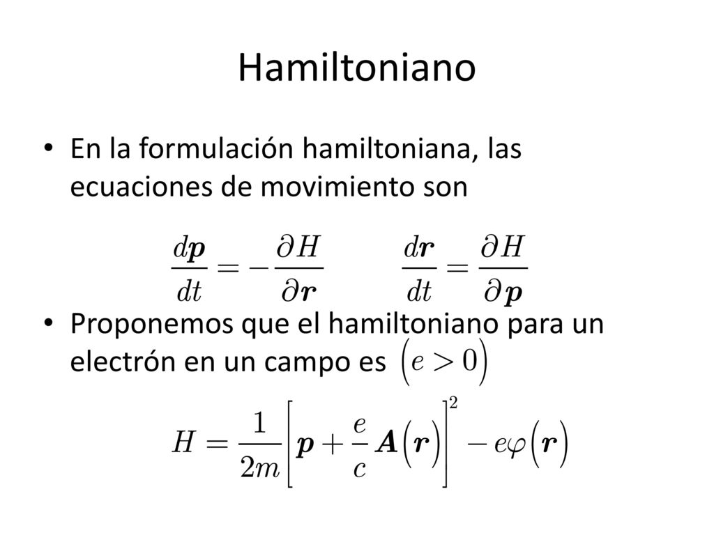 Hamiltoniano En la formulación hamiltoniana, las ecuaciones de movimiento son.
