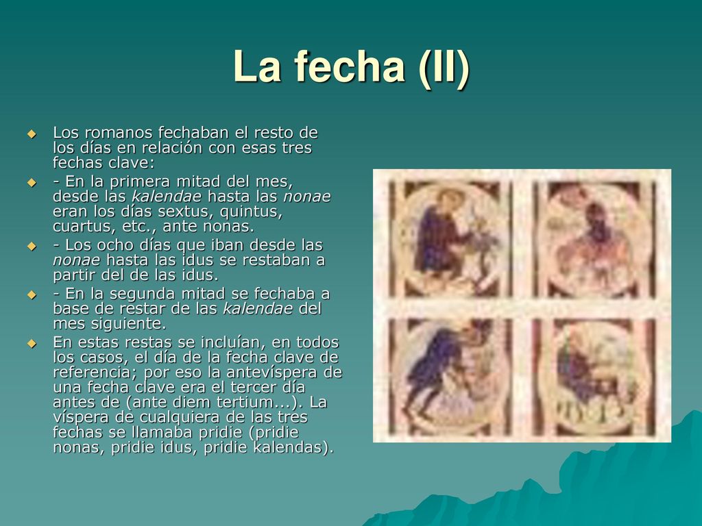 La fecha (II) Los romanos fechaban el resto de los días en relación con esas tres fechas clave:
