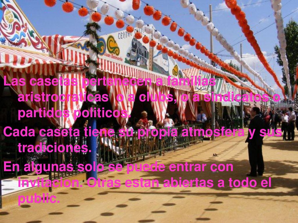 Las casetas pertenecen a familias aristrocraticas o a clubs, o a sindicatos o partidos politicos.