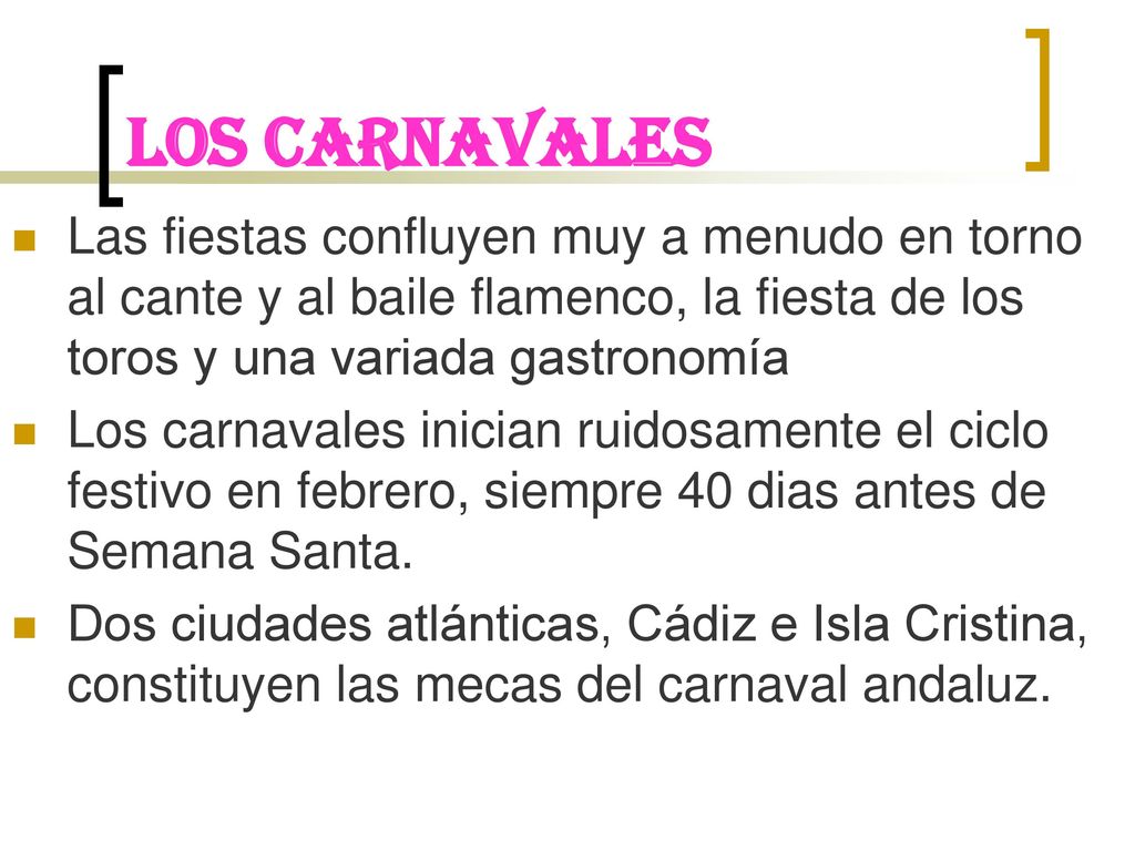 LOS CARNAVALES Las fiestas confluyen muy a menudo en torno al cante y al baile flamenco, la fiesta de los toros y una variada gastronomía.