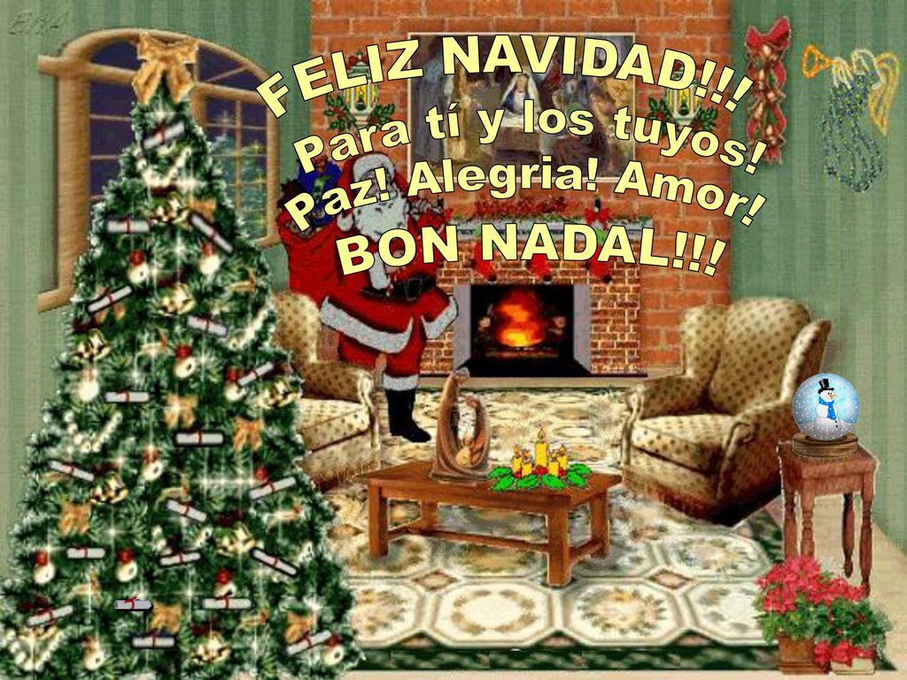 FELIZ NAVIDAD!!! Para tí y los tuyos! Paz! Alegria! Amor! BON NADAL!!!