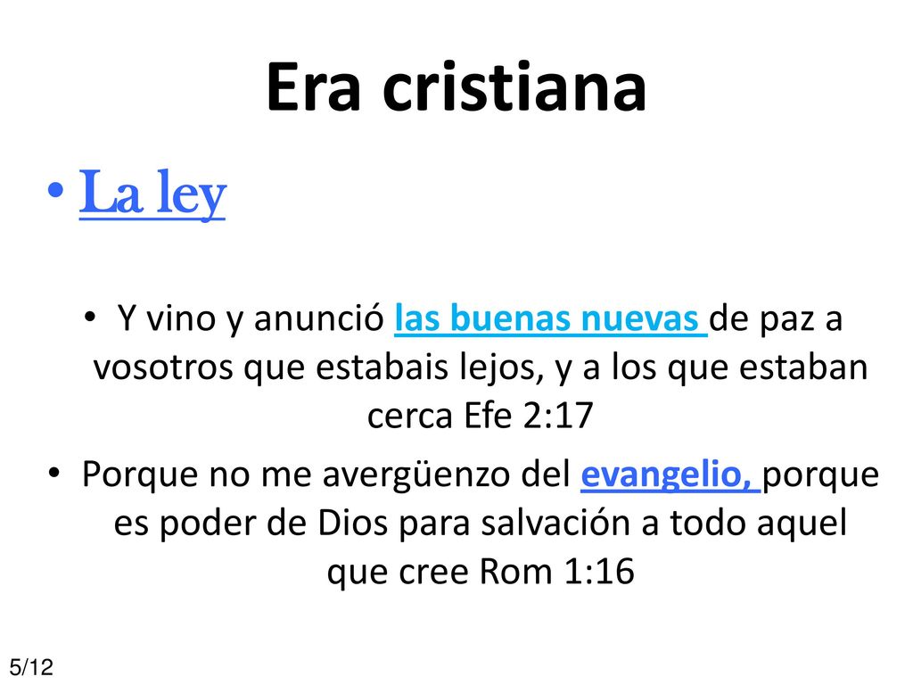 Era cristiana La ley. Y vino y anunció las buenas nuevas de paz a vosotros que estabais lejos, y a los que estaban cerca Efe 2:17.