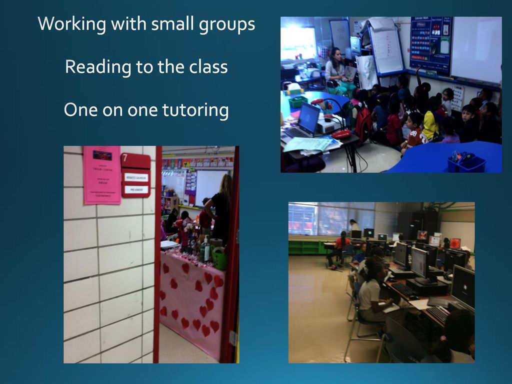 Working with small groups Reading to the class One on one tutoring