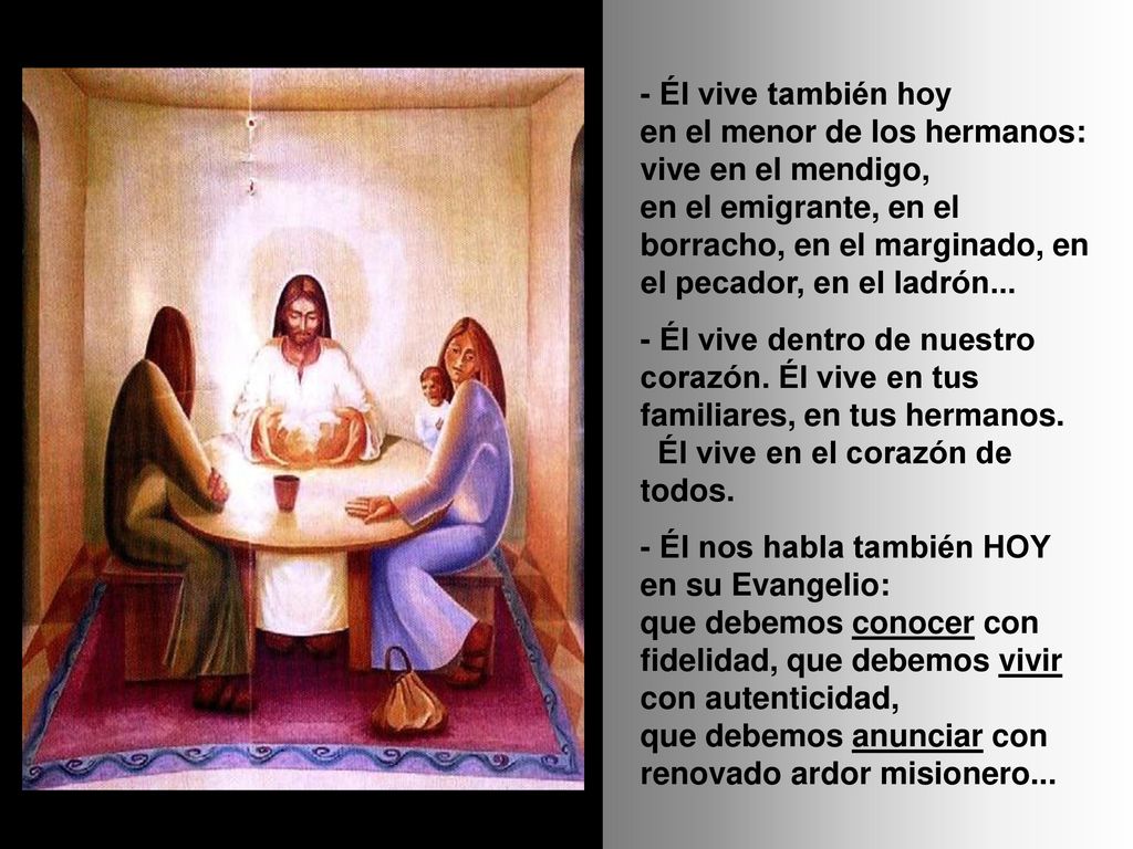 - Él vive también hoy en el menor de los hermanos: vive en el mendigo,