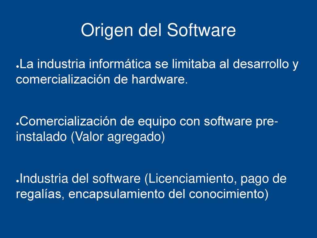 Origen del Software La industria informática se limitaba al desarrollo y comercialización de hardware.
