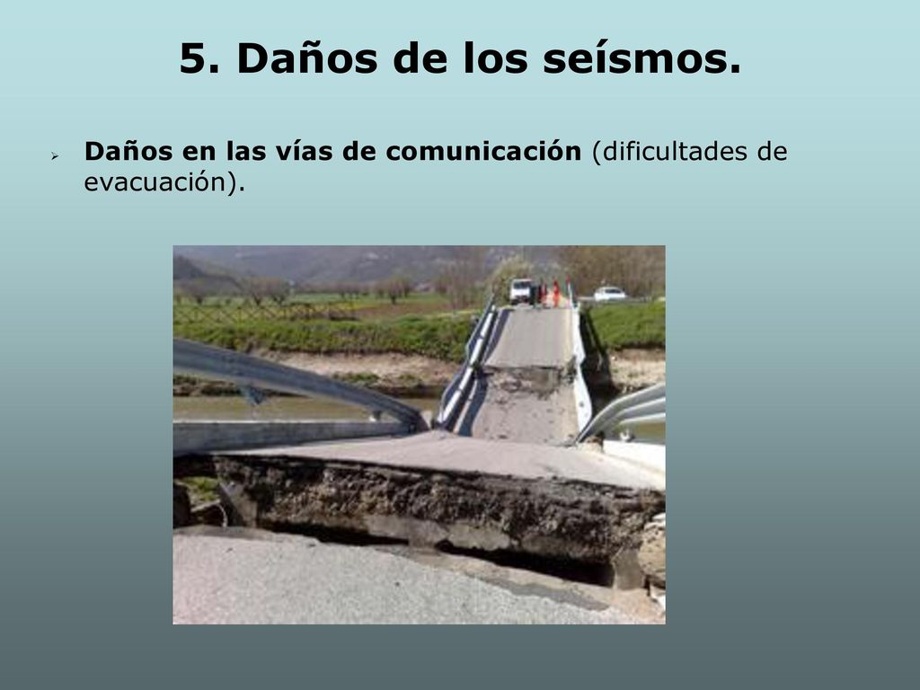 5. Daños de los seísmos. Daños en las vías de comunicación (dificultades de evacuación).